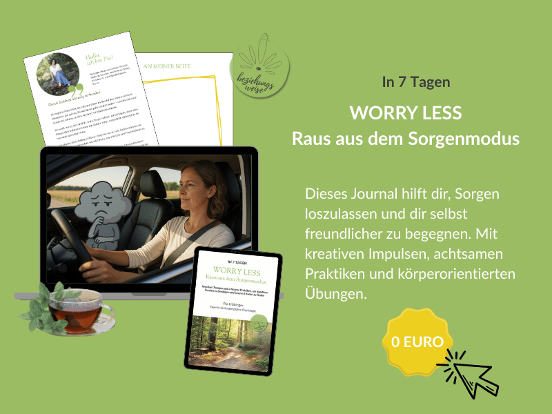Das Bild zeigt ein Mock-up des Freebies Worry less. Auf dem Bildschirm in der Mitte sitzt eine Frau am Steuer, auf dem Beifahrersitz eine graue, traurig schauende Gedankenwolke. Der Text auf dem Bild lautet: Worry Less. In 7 Tagen raus aus dem Sorgenmodus. Dieses Journal hilft dir, Sorgen loszulassen und dir selbst freundlicher zu begegnen. Mit kreativen Impulsen, achtsamen Prakiken und Körperübungen. Wenn man auf das Bild klickt, kann man sich das Journal herunterladen. 